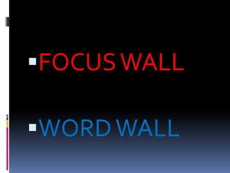  FOCUS WALL  WORD WALL. A focus wall is an essential part of every elementary classroom. The purpose of a focus wall is to inform students of the weekly.