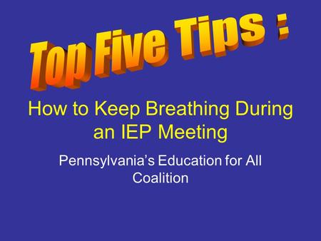 How to Keep Breathing During an IEP Meeting Pennsylvania’s Education for All Coalition.