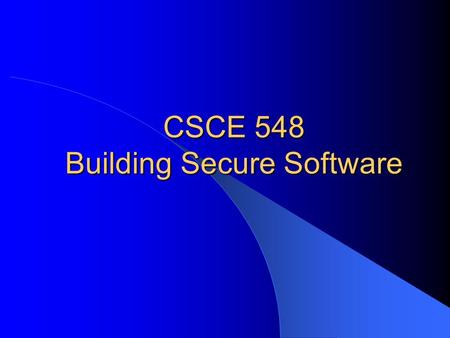 CSCE 548 Building Secure Software. CSCE 727 - Farkas2 Reading This lecture: – McGraw: Chapter 1 – Recommended: CyberInsecurity: The Cost of Monopoly,