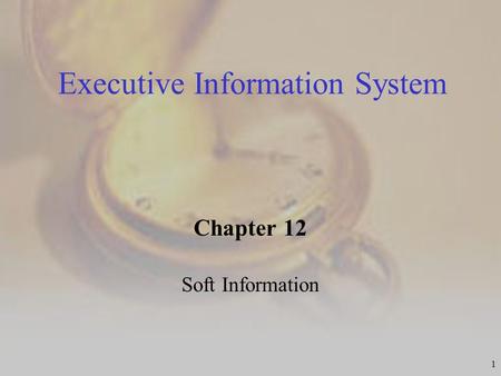 1 Executive Information System Chapter 12 Soft Information.