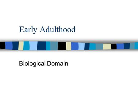 Early Adulthood Biological Domain. Biological Aging n Asynchronous n Different body systems have different patterns of biological aging n Wide range of.