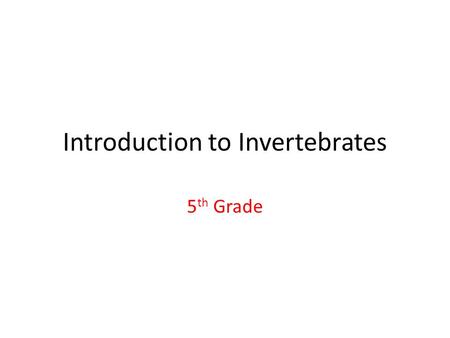 Introduction to Invertebrates 5 th Grade. Invertebrates Animals without backbones can have bilateral symmetry, radial symmetry and no symmetry Are part.