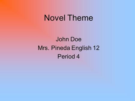 Novel Theme John Doe Mrs. Pineda English 12 Period 4.