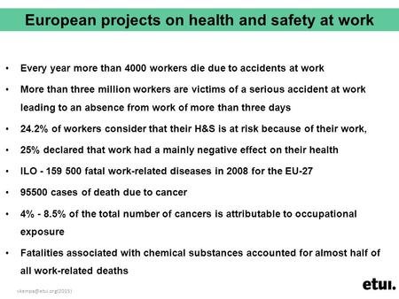 Every year more than 4000 workers die due to accidents at work More than three million workers are victims of a serious accident.