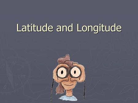 Latitude and Longitude