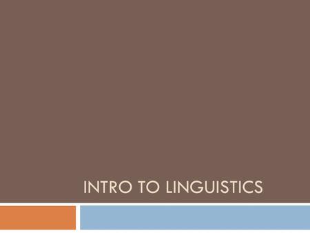 INTRO TO LINGUISTICS. KNOW – LEARNED – QUESTIONS KNOW LEARNED QUESTIONS  What do you know about ‘linguistics’, if anything?  What did you learn about.