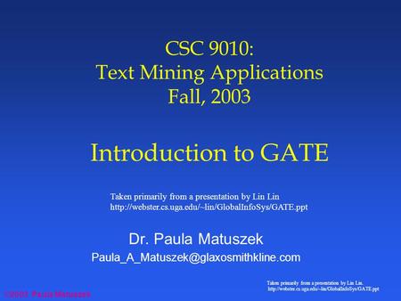 ©2003 Paula Matuszek Taken primarily from a presentation by Lin Lin.  CSC 9010: Text Mining Applications.