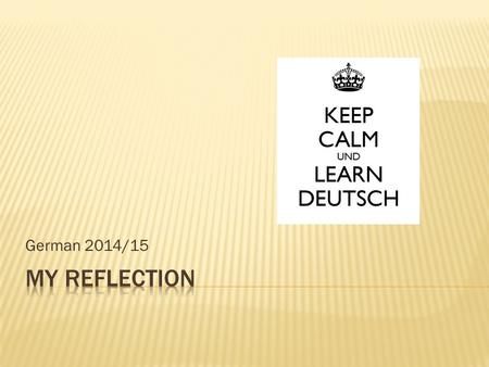 German 2014/15.  I can improve on using more german vocabulary in class. On speaking german outside of class and on studying more for the tests.