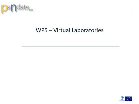 WP5 – Virtual Laboratories. WP5 Deliverables  D5.1: Specific requirements for the virtual laboratories M6  D5.2: Deployment of Specification of the.