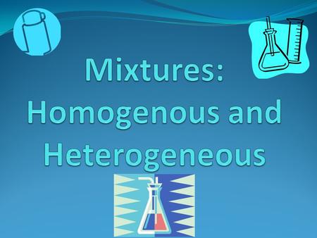 A. Element B. Compound C. Mixture 1. Two or more substances that are not chemically combined, can be separated by physical means. 2. The simplest pure.