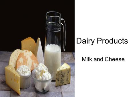 Dairy Products Milk and Cheese. Milk Products of milk (dairy products) 1.Butter 2.Cream 3.Cheese.