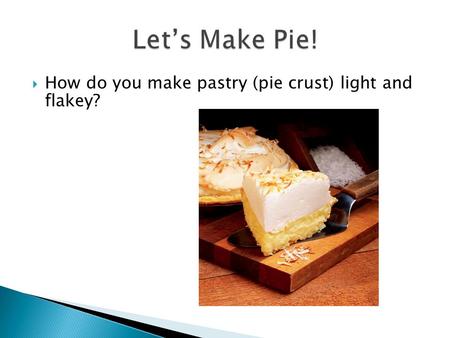  How do you make pastry (pie crust) light and flakey?