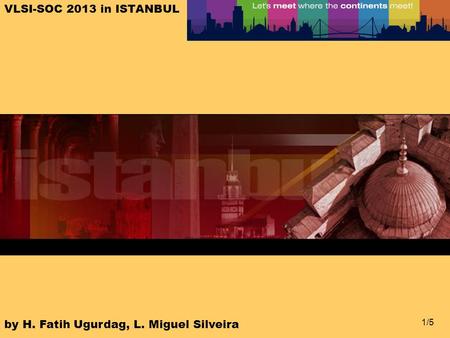 1/5 VLSI-SOC 2013 in ISTANBUL by H. Fatih Ugurdag, L. Miguel Silveira.