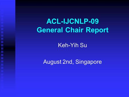 ACL-IJCNLP-09 General Chair Report Keh-Yih Su August 2nd, Singapore.