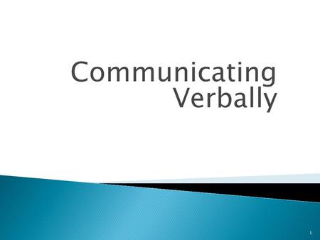 Communicating Verbally 1.  Language is Body of Symbols  Speech Community Use Same Language  Words are Symbols Used by Speech Community 2.