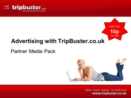 Advertising with TripBuster.co.uk Partner Media Pack From Just 10p Per Click.