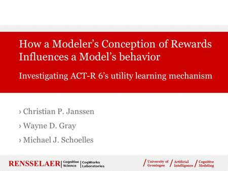 Cognitive Modeling / University of Groningen / / Artificial Intelligence |RENSSELAER| Cognitive Science CogWorks Laboratories › Christian P. Janssen ›