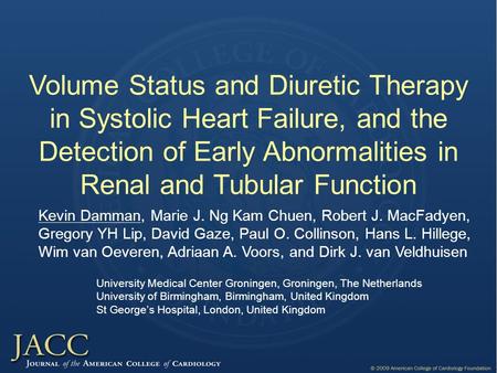 Volume Status and Diuretic Therapy in Systolic Heart Failure, and the Detection of Early Abnormalities in Renal and Tubular Function Kevin Damman, Marie.