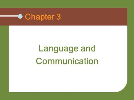 Chapter 3 Language and Communication. Understand the power of language Identify the five functional competencies Recognize and address communication problems.