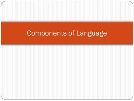 Components of Language. Difficulties Language is inherently ambiguous. Typically, the Message Sender see only one possible interpretation. The Sender.