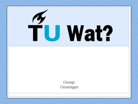 Group: Groningen. Background Issues Unfamiliar environment socially and academically Understanding methods of transportation and how to get around Getting.