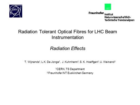 Radiation Tolerant Optical Fibres for LHC Beam Instrumentation Radiation Effects T. Wijnands †, L.K. De Jonge †, J. Kuhnhenn ‡, S. K. Hoeffgen ‡, U. Weinand.