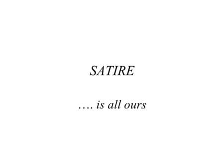 SATIRE …. is all ours. Cicero’s humor 1 A man is visiting a friend’s garden. The host points to a tree and explains, “this is the tree from which my wife.