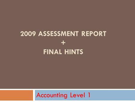 2009 ASSESSMENT REPORT + FINAL HINTS Accounting Level 1.