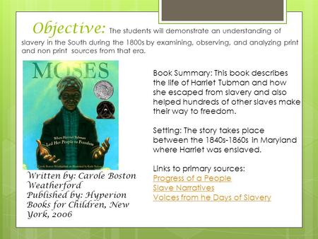 Objective: The students will demonstrate an understanding of slavery in the South during the 1800s by examining, observing, and analyzing print and non.