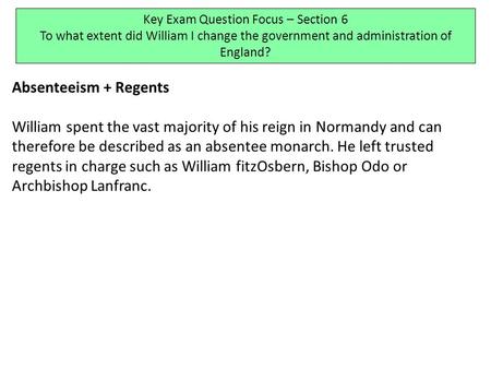 Absenteeism + Regents William spent the vast majority of his reign in Normandy and can therefore be described as an absentee monarch. He left trusted regents.