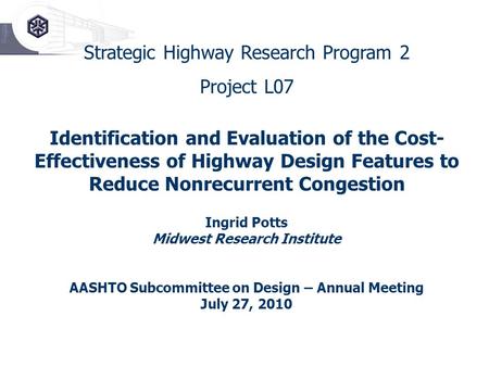 Strategic Highway Research Program 2 Project L07 Identification and Evaluation of the Cost- Effectiveness of Highway Design Features to Reduce Nonrecurrent.