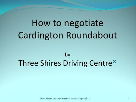 How to negotiate Cardington Roundabout by Three Shires Driving Centre® Three Shires Driving Centre® G Ritchie-Copyright©1.