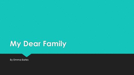 My Dear Family By Emma Bates. On my Mums side of the family there are:  Sleep’s  Wilson’s  Crafter’s  Schmidt’s  Witney’s  Russel’s  Geitz’s 