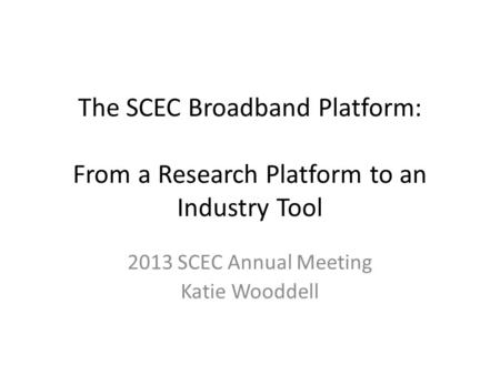 The SCEC Broadband Platform: From a Research Platform to an Industry Tool 2013 SCEC Annual Meeting Katie Wooddell.