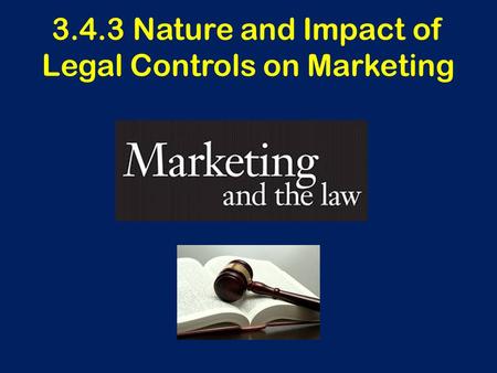 3.4.3 Nature and Impact of Legal Controls on Marketing.