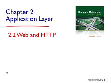 Application Layer 2-1 Chapter 2 Application Layer 2.2 Web and HTTP.