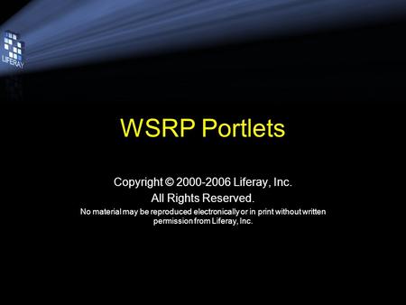 WSRP Portlets Copyright © 2000-2006 Liferay, Inc. All Rights Reserved. No material may be reproduced electronically or in print without written permission.