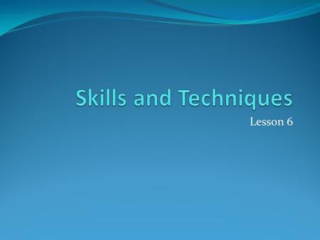 Lesson 6. Stages of Learning There are three stages in learning and developing a skill: 1. The Planning Stage 2. The Practice Stage 3. The Automatic Stage.