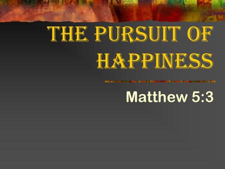 The Pursuit of Happiness