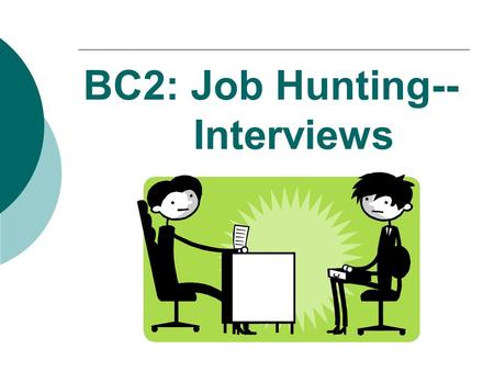 BC2: Job Hunting-- Interviews. Interviewing  Developing an interview strategy Highlight strengths  2-5 achievements, character traits, or experiences.