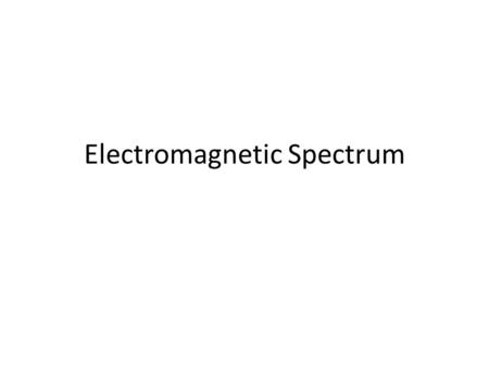 Electromagnetic Spectrum. Light Phenomenon Isaac Newton (1642-1727) believed light consisted of particles By 1900 most scientists believed that light.