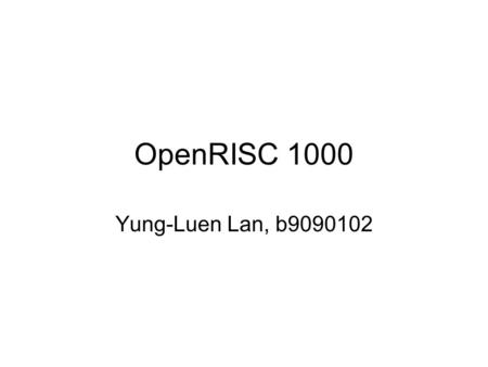 OpenRISC 1000 Yung-Luen Lan, b9090102. Cache Model Perspective of the Programming Model. Hence, the hardware implementation details (cache organization.