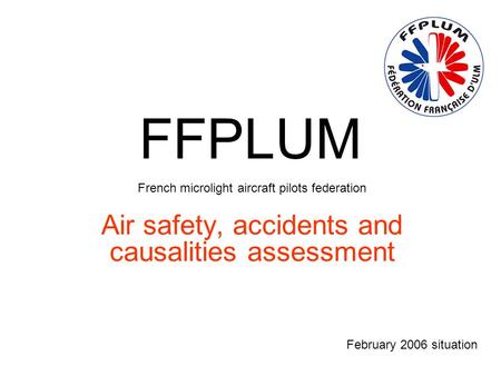 FFPLUM French microlight aircraft pilots federation Air safety, accidents and causalities assessment February 2006 situation.