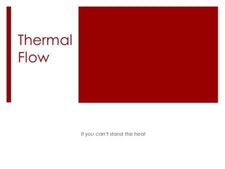 Thermal Flow If you can’t stand the heat. Temperature  As we know Temperature is the average kinetic energy of the molecules. As they bounce around they.