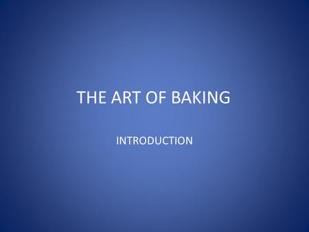 THE ART OF BAKING INTRODUCTION. bake |bāk|verb [ trans. ]1 cook (food) by dry heat without direct exposure to a flame, typically in an oven or on a hot.