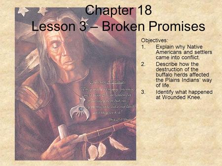 Objectives: 1.Explain why Native Americans and settlers came into conflict. 2.Describe how the destruction of the buffalo herds affected the Plains Indians’