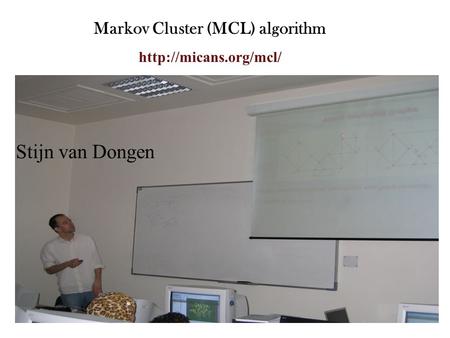 Markov Cluster (MCL) algorithm  Stijn van Dongen.