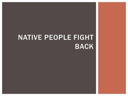 NATIVE PEOPLE FIGHT BACK.  In 1961 President Lincoln was busy with the Civil War, but he was also concerned about the Indian problems in the West  He.