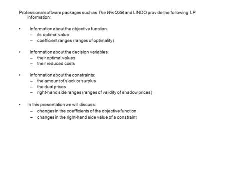 Professional software packages such as The WinQSB and LINDO provide the following LP information: Information about the objective function: –its optimal.