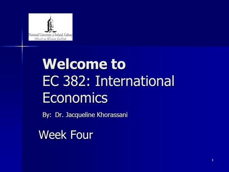 1 Welcome to EC 382: International Economics By: Dr. Jacqueline Khorassani Week Four.